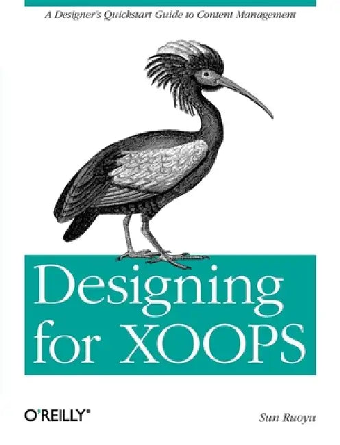 Designing for XOOPS: A Designer's QuickStart Guide to Content Management by Sun Ruoyu