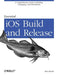 Essential IOS Build and Release: A Comprehensive Guide to Building, Packaging, and Distribution by Ron Roche
