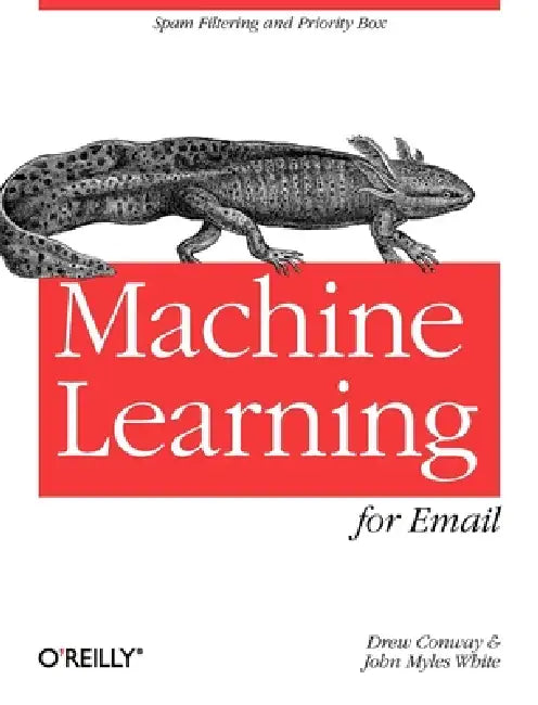 Machine Learning for Email: Spam Filtering and Priority Inbox by Drew Conway, John Myles White