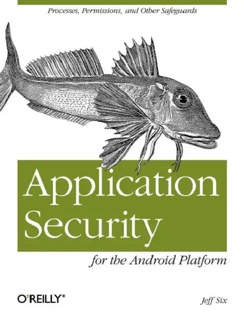 Application Security for the Android Platform: Processes, Permissions, and Other Safeguards by Jeff Six
