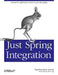 Just Spring Integration: A Lightweight Introduction to Spring Integration by Madhusudhan Konda