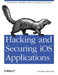 Hacking and Securing IOS Applications: Stealing Data, Hijacking Software, and How to Prevent It by Jonathan Zdziarski