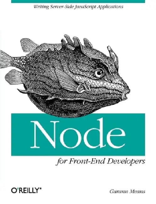 Node for Front-End Developers: Writing Server-Side JavaScript Applications by Garann Means