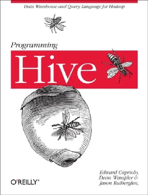 Programming Hive: Data Warehouse and Query Language for Hadoop by Capriolo, Edward