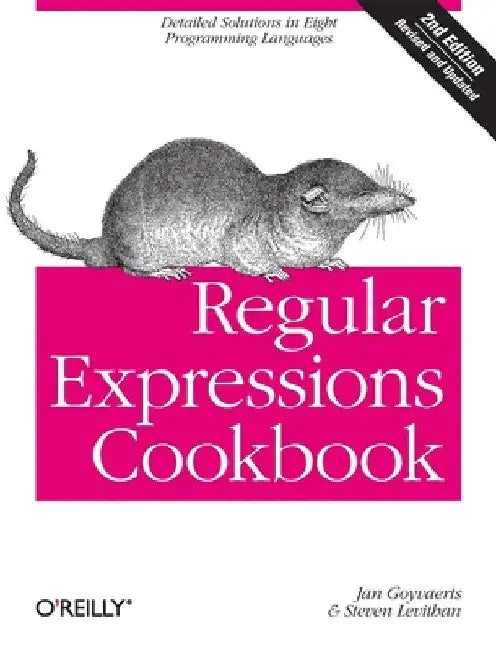 Regular Expressions Cookbook: Detailed Solutions in Eight Programming Languages by Jan Goyvaerts