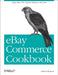 Ebay Commerce Cookbook: Using Ebay Apis: Paypal, Magento and More by Chuck Hudson