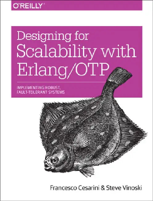 Designing for Scalability with ERLANG/Otp: Implement Robust, Fault-Tolerant Systems by Francesco Cesarini