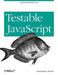 Testable JavaScript: Ensuring Reliable Code by Mark Ethan Trostler