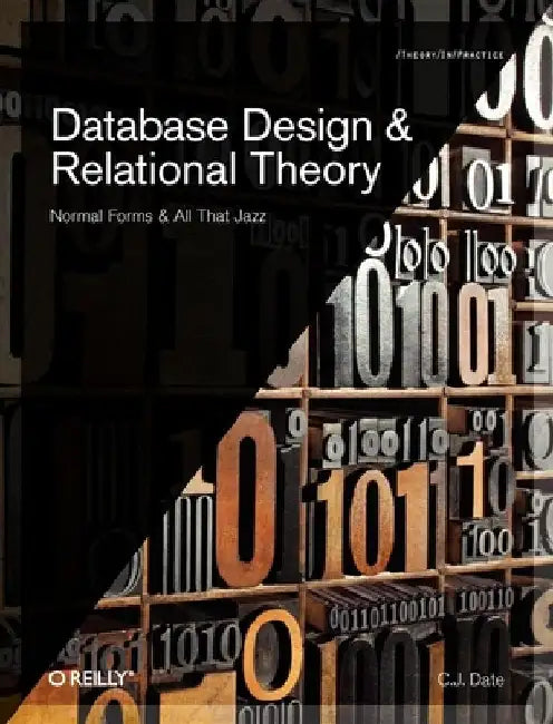 Database Design and Relational Theory: Normal Forms and All That Jazz by C. J. Date