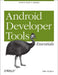 Android Developer Tools Essentials: Android Studio to Zipalign by Mike Wolfson