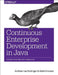 Continuous Enterprise Development in Java: Testable Solutions with Arquillian by Andrew Lee Rubinger, Aslak Knutsen
