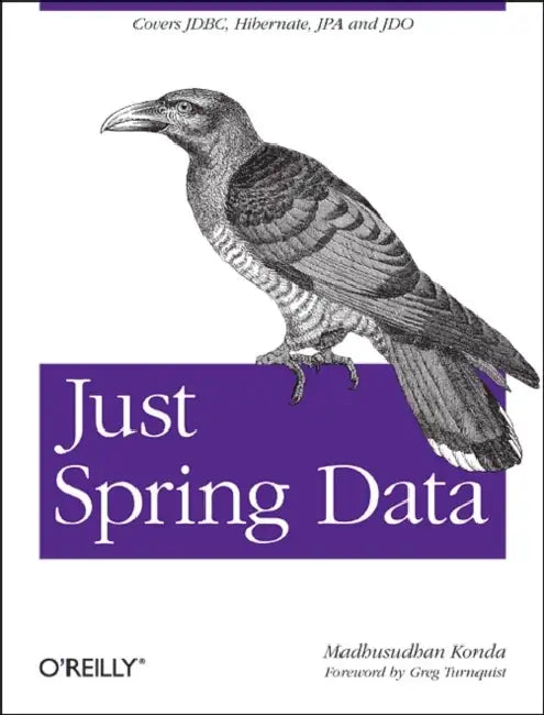 Just Spring Data Access: Covers Jdbc, Hibernate, Jpa and Jdo by Madhusudhan Konda