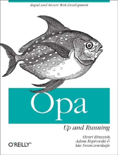 Opa: Up and Running: Rapid and Secure Web Development by Henri Binsztok, Adam Koprowski, Ida Swarczewskaja