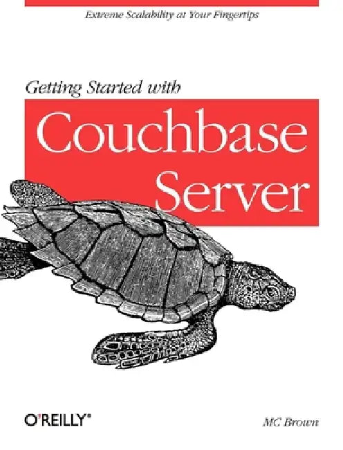 Getting Started with Couchbase Server: Extreme Scalability at Your Fingertips by MC Brown