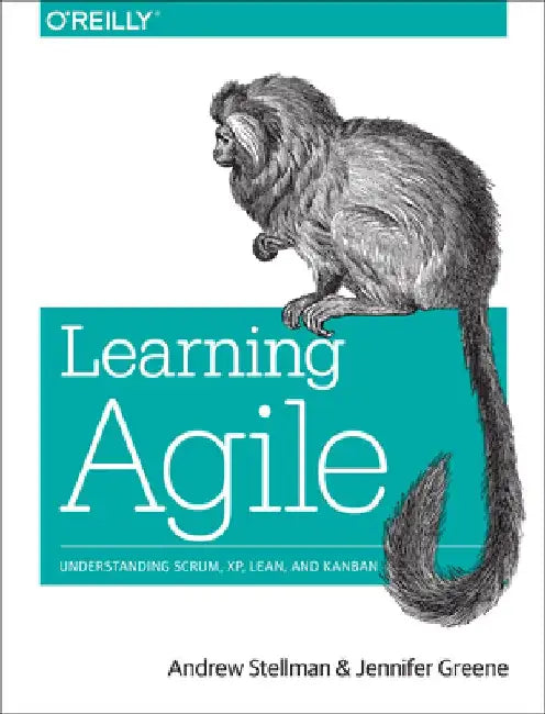 Learning Agile: Understanding Scrum, XP, Lean, and Kanban by Andrew Stellman