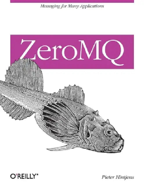 ZeroMQ: Messaging for Many Applications by Pieter Hintjens