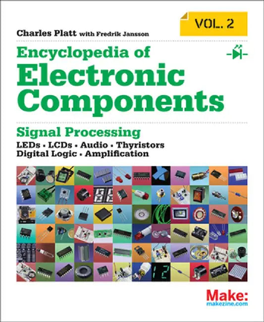 Encyclopedia of Electronic Components Volume 2: LEDs, LCDs, Audio, Thyristors, Digital Logic, and Amplification by Charles Platt