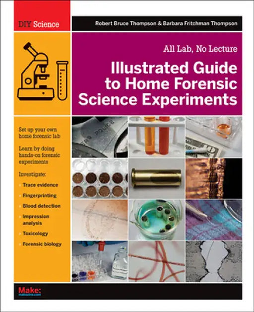 Illustrated Guide to Home Forensic Science Experiments: All Lab, No Lecture by Robert Bruce Thompson