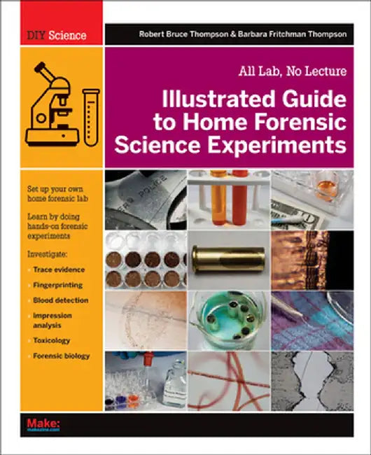Illustrated Guide to Home Forensic Science Experiments: All Lab, No Lecture by Robert Bruce Thompson