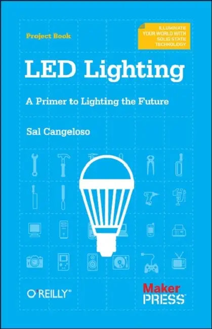 Led Lighting: A Primer to Lighting the Future by Sal Cangeloso