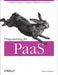 Programming for Paas: A Practical Guide to Coding for Platform-As-A-Service by Lucas Carlson