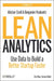 Lean Analytics: Use Data to Build a Better Startup Faster  by Alistair Croll