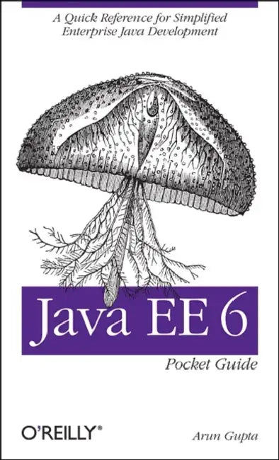 Java Ee 6 Pocket Guide: A Quick Reference for Simplified Enterprise Java Development by Arun Gupta