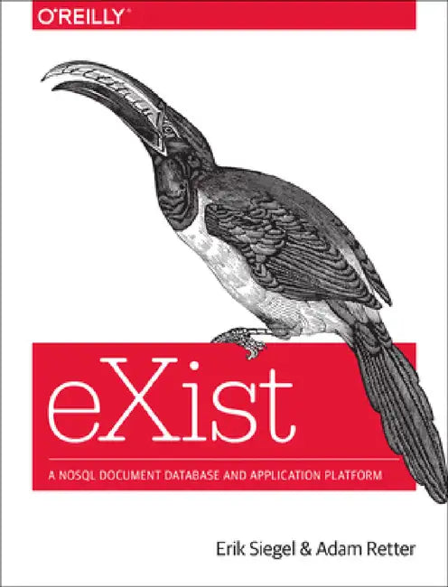 Exist: A Nosql Document Database and Application Platform by Erik Siegel, Adam Retter