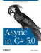 ASYNC in C# 5.0: Unleash the Power of ASYNC by Alex Davies