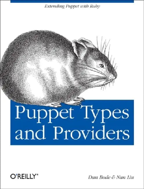 Puppet Types and Providers: Extending Puppet with Ruby by Dan Bode, Nan Liu