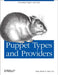 Puppet Types and Providers: Extending Puppet with Ruby by Dan Bode, Nan Liu