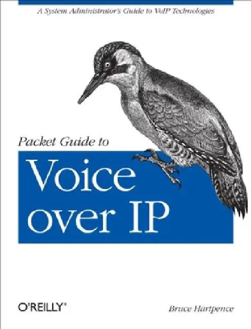 Packet Guide to Voice Over IP: A System Administrator's Guide to Voip Technologies by Bruce Hartpence