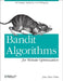 Bandit Algorithms for Website Optimization: Developing, Deploying, and Debugging by John Myles White