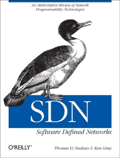 Sdn: Software Defined Networks: An Authoritative Review of Network Programmability Technologies by Thomas D. Nadeau, Ken Gray
