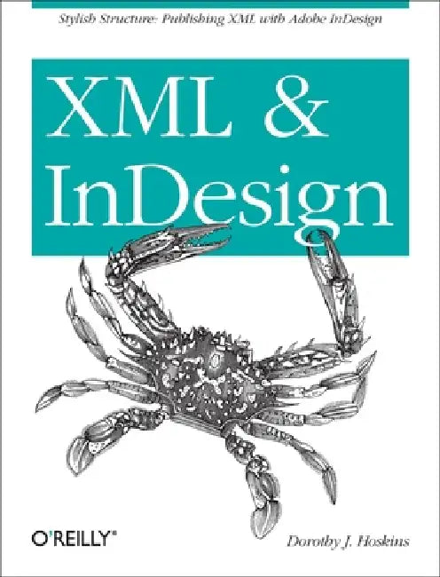 XML and Indesign: Stylish Structure: Publishing XML with Adobe Indesign by Dorothy J. Hoskins