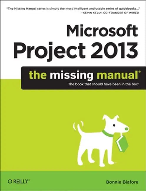 Microsoft Project 2013: The Missing Manual by Bonnie Biafore