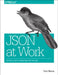 Json at Work: Practical Data Integration for the Web by Tom Marrs