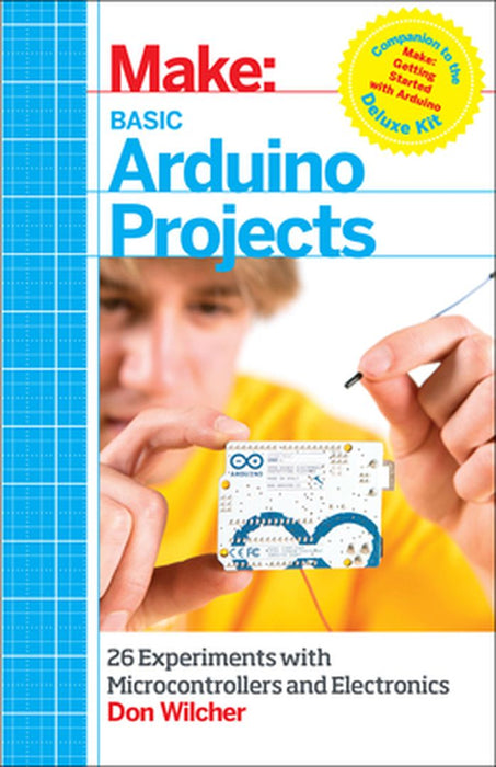 Make: Basic Arduino Projects: 26 Experiments with Microcontrollers and Electronics by Don Wilcher