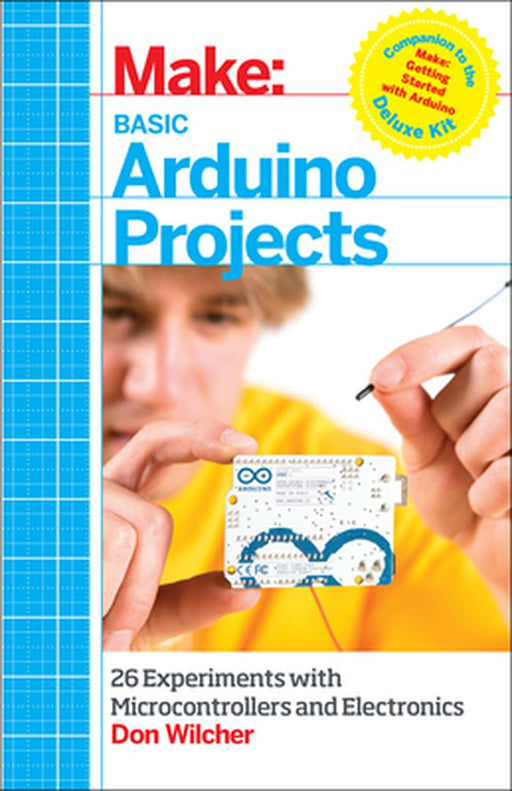 Make: Basic Arduino Projects: 26 Experiments with Microcontrollers and Electronics by Don Wilcher