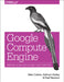 Google Compute Engine: Managing Secure and Scalable Cloud Computing by Marc Cohen, Kathryn Hurley, Paul Newson