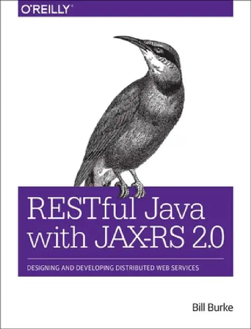 Restful Java with Jax-RS 2.0: Designing and Developing Distributed Web Services by Bill Burke