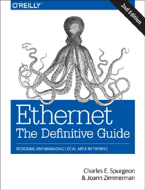 Ethernet: The Definitive Guide: Designing and Managing Local Area Networks by Charles E. Spurgeon
