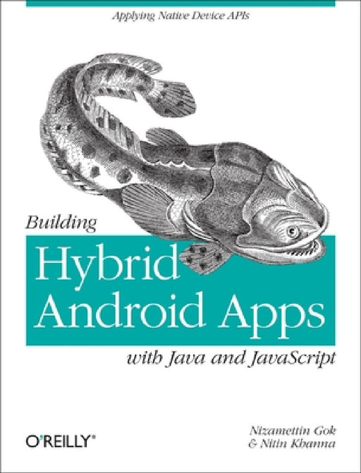 Building Hybrid Android Apps with Java and JavaScript: Applying Native Device APIs by Nizamettin Gok, Nitin Khanna