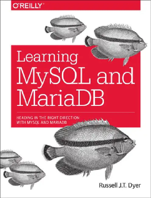 Learning MySQL and Mariadb: Heading in the Right Direction with MySQL and Mariadb by Russell J. Dyer