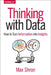 Thinking with Data: How to Turn Information Into Insights by Max Shron