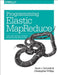 Programming Elastic Mapreduce: Using AWS Services to Build an End-To-End Application by Kevin Schmidt, Christopher Phillips