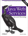 Java Web Services: Up and Running: A Quick, Practical, and Thorough Introduction by Martin Kalin