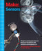 Make: Sensors: Projects and Experiments to Measure the World with Arduino and Raspberry Pi by Tero Karvinen
