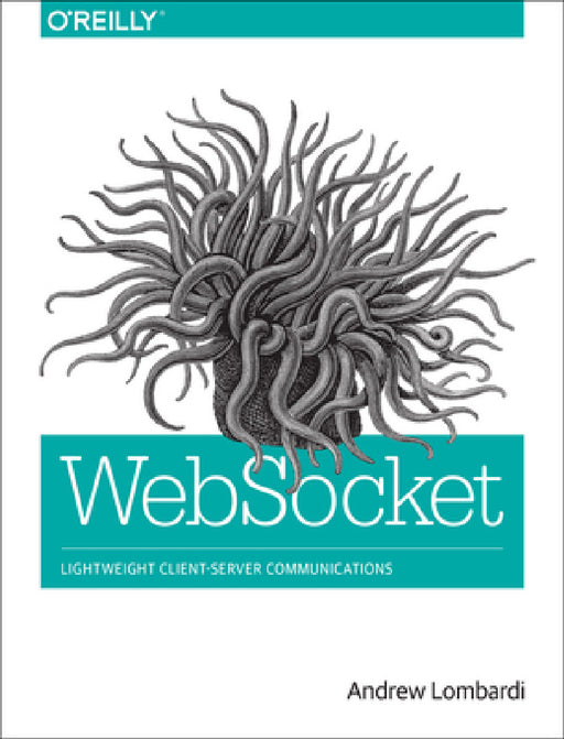 Websocket: Lightweight Client-Server Communications by Andrew Lombardi