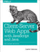 Client-Server Web Apps with JavaScript and Java: Rich, Scalable, and Restful by Casimir Saternos